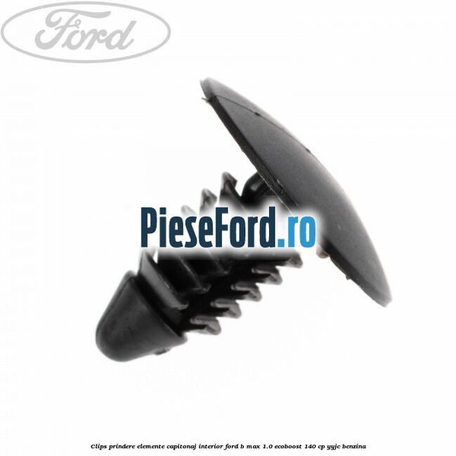 Clips prindere elemente capitonaj interior Ford B-Max 1.0 EcoBoost 140 cp YYJC benzina