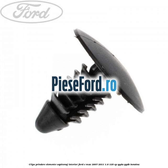 Clips prindere elemente capitonaj interior Ford C-Max 2007-2011 1.8 125 cp QQDA, QQDB benzina