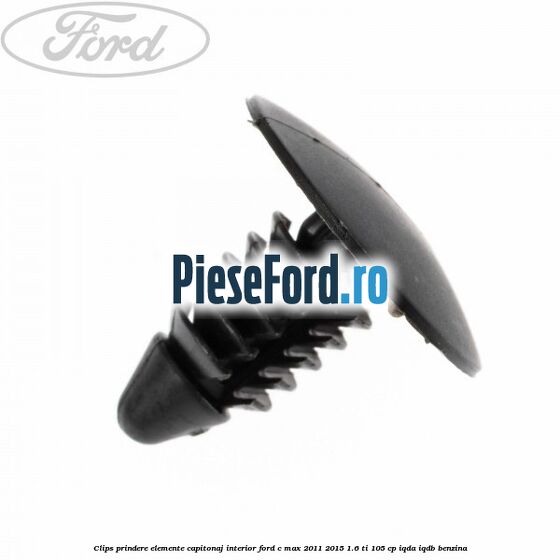 Clips prindere elemente capitonaj interior Ford C-Max 2011-2015 1.6 Ti 105 cp Clips prindere elemente capitonaj interior Ford C-Max 2011-2015 1.6 Ti 105 cp IQDA, IQDB benzina