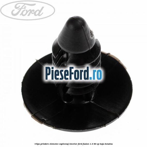 Clips prindere elemente capitonaj interior Ford Fusion 1.3 60 cp BAJA benzina