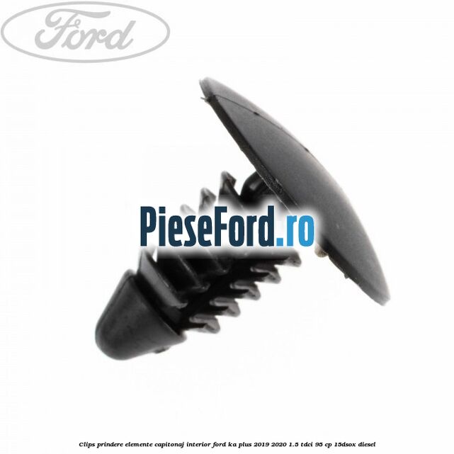 Clips prindere elemente capitonaj interior Ford Ka plus 2019-2020 1.5 TDCI 95 cp 15DSOX diesel