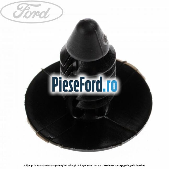 Clips prindere elemente capitonaj interior Ford Kuga 2019-2023 1.5 EcoBoost 150 cp YZDA, YZDB benzina