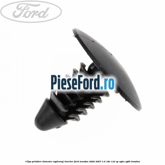Clips prindere elemente capitonaj interior Ford Mondeo 2000-2007 1.8 16V 110 cp CGBA, CGBB benzina