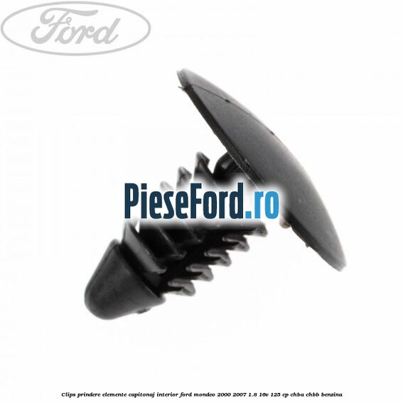 Clips prindere elemente capitonaj interior Ford Mondeo 2000-2007 1.8 16V 125 cp CHBA, CHBB benzina