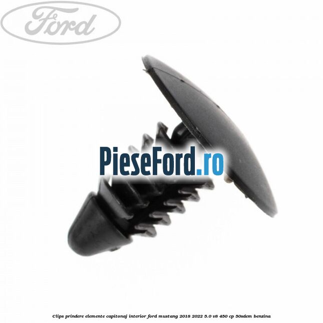 Clips prindere elemente capitonaj interior Ford Mustang 2018-2022 5.0 V8 450 cp 50SDEM benzina