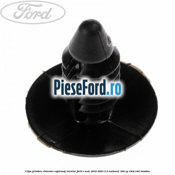 Clips prindere elemente capitonaj interior Ford S-Max 2015-2023 2.0 EcoBoost 240 cp Clips prindere elemente capitonaj interior Ford S-Max 2015-2023 2.0 EcoBoost 240 cp R9CD, R9CI benzina