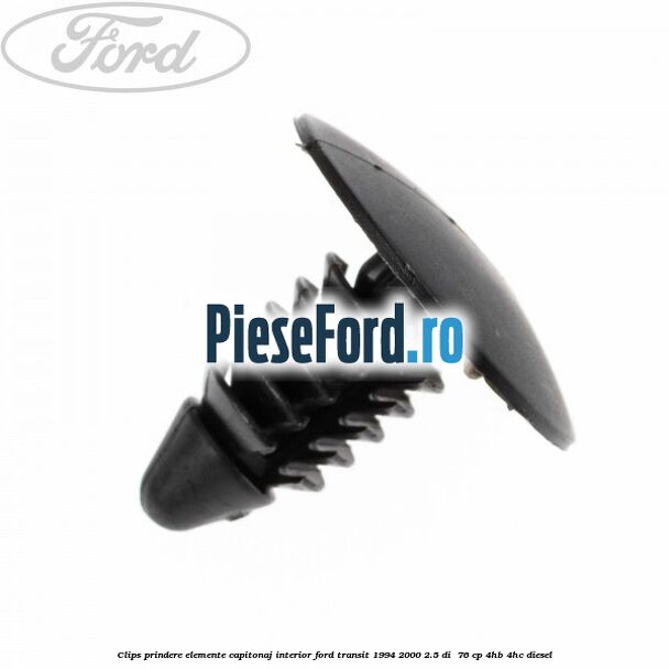 Clips prindere elemente capitonaj interior Ford Transit 1994-2000 2.5 DI  76 cp 4HB, 4HC diesel