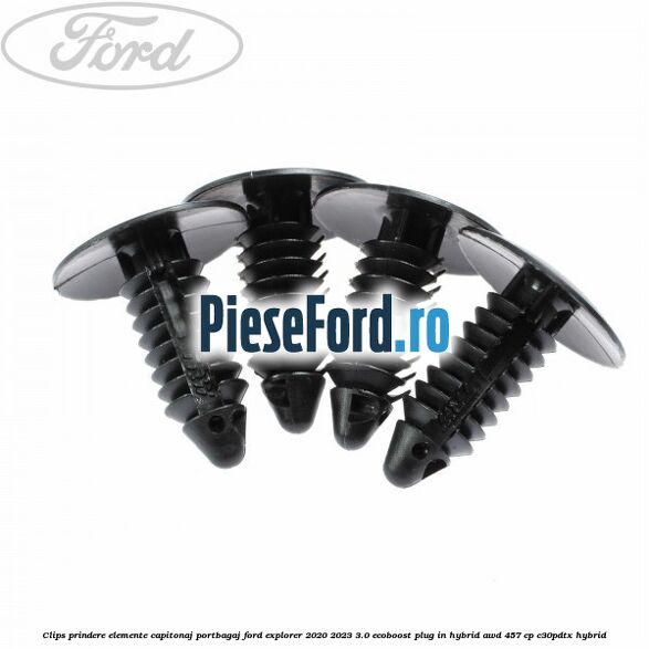 Clips prindere elemente capitonaj portbagaj Ford Explorer 2020-2023 3.0 EcoBoost Plug-in Hybrid AWD 457 cp C30PDTX hybrid