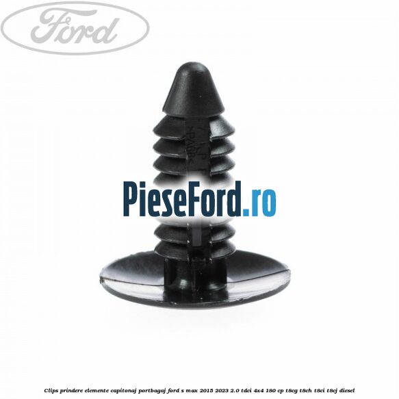 Clips prindere elemente capitonaj portbagaj Ford S-Max 2015-2023 2.0 TDCi 4x4 180 cp Clips prindere elemente capitonaj portbagaj Ford S-Max 2015-2023 2.0 TDCi 4x4 180 cp T8CG, T8CH, T8CI, T8CJ diesel