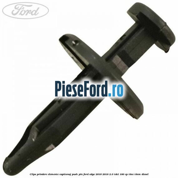 Clips prindere elemente capitonaj push pin Ford Edge 2016-2018 2.0 TDCi 180 cp T8CC, T8CM diesel