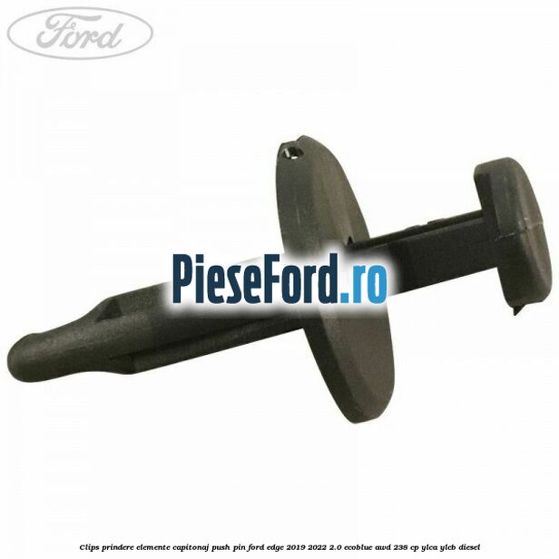 Clips prindere elemente capitonaj push pin Ford Edge 2019-2022 2.0 EcoBlue AWD 238 cp YLCA, YLCB diesel