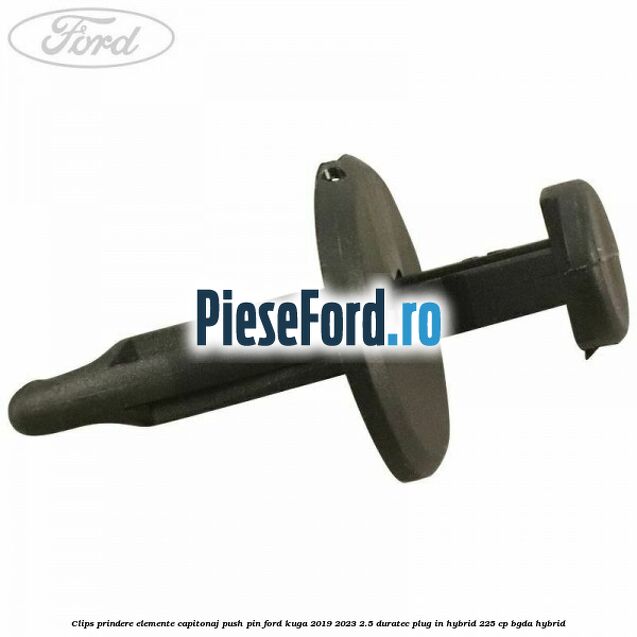Clips prindere elemente capitonaj push pin Ford Kuga 2019-2023 2.5 Duratec Plug-in-Hybrid 225 cp Clips prindere elemente capitonaj push pin Ford Kuga 2019-2023 2.5 Duratec Plug-in-Hybrid 225 cp BGDA hybrid