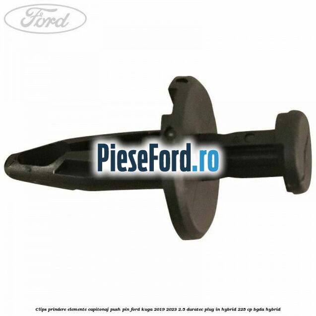 Clips prindere elemente capitonaj push pin Ford Kuga 2019-2023 2.5 Duratec Plug-in-Hybrid 225 cp Clips prindere elemente capitonaj push pin Ford Kuga 2019-2023 2.5 Duratec Plug-in-Hybrid 225 cp BGDA hybrid