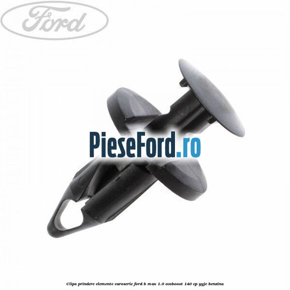 Clips prindere elemente caroserie Ford B-Max 1.0 EcoBoost 140 cp