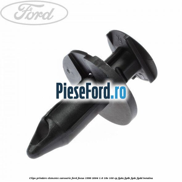 Clips prindere elemente caroserie Ford Focus 1998-2004 1.6 16V 100 cp FYDA, FYDB, FYDC, FYDD benzina