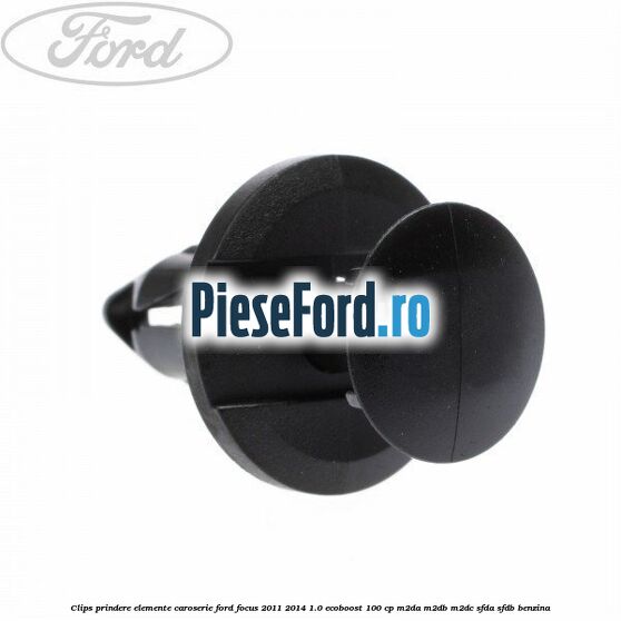 Clips prindere elemente caroserie Ford Focus 2011-2014 1.0 EcoBoost 100 cp M2DA, M2DB, M2DC, SFDA, SFDB benzina