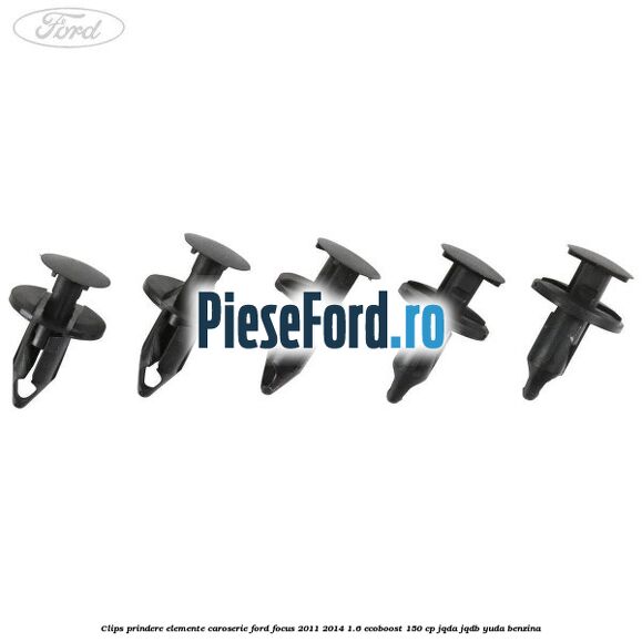 Clips prindere elemente caroserie Ford Focus 2011-2014 1.6 EcoBoost 150 cp JQDA, JQDB, YUDA benzina
