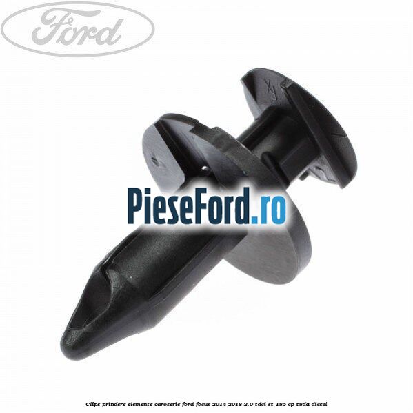 Clips prindere elemente caroserie Ford Focus 2014-2018 2.0 TDCi ST 185 cp T8DA diesel