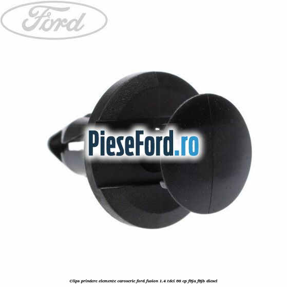 Clips prindere elemente caroserie Ford Fusion 1.4 TDCi 68 cp F6JA, F6JB diesel
