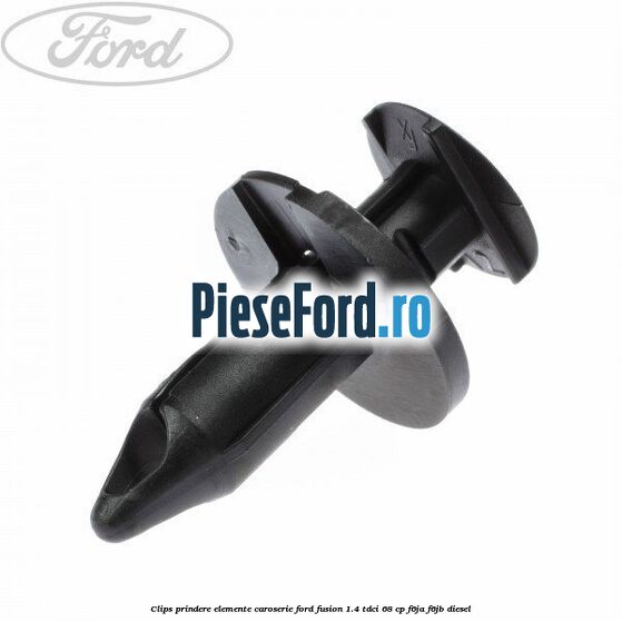 Clips prindere elemente caroserie Ford Fusion 1.4 TDCi 68 cp F6JA, F6JB diesel