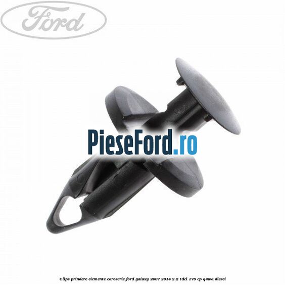 Clips prindere elemente caroserie Ford Galaxy 2007-2014 2.2 TDCi 175 cp