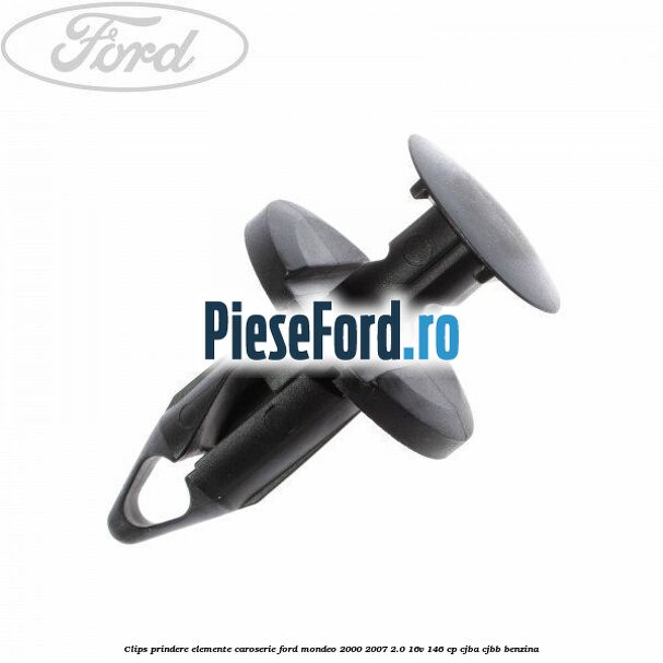 Clips prindere elemente caroserie Ford Mondeo 2000-2007 2.0 16V 146 cp CJBA, CJBB benzina