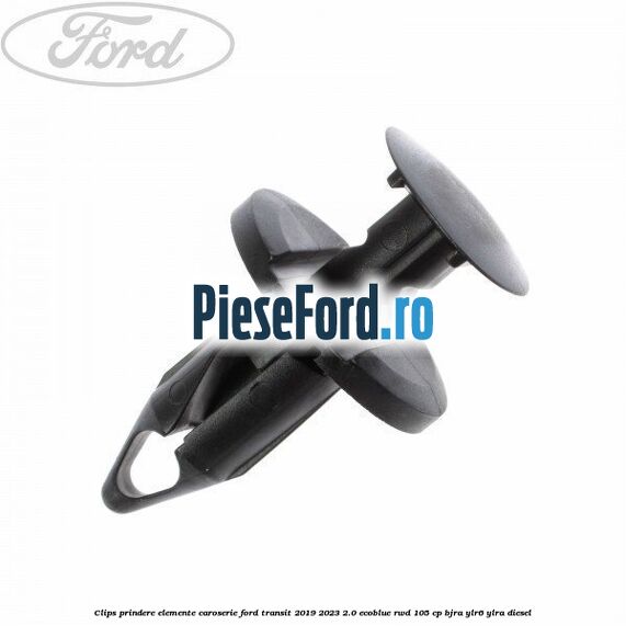 Clips prindere elemente caroserie Ford Transit 2019-2023 2.0 EcoBlue RWD 105 cp