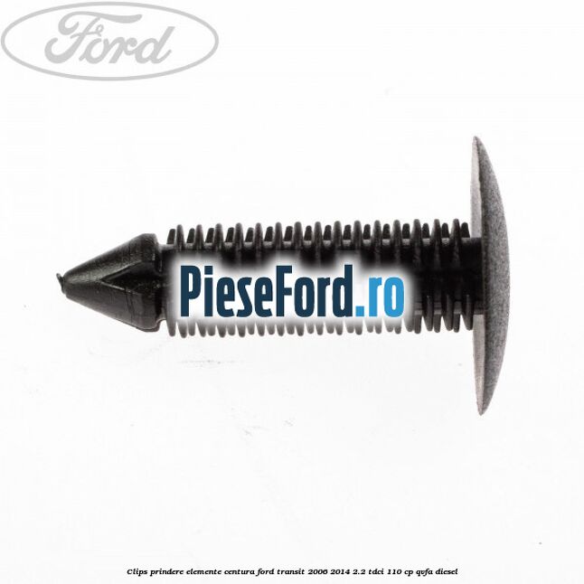 Clips prindere elemente centura Ford Transit 2006-2014 2.2 TDCi 110 cp QVFA diesel
