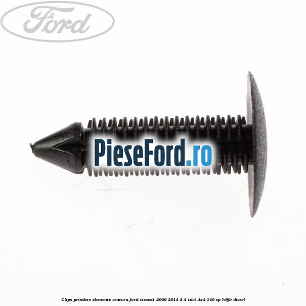 Clips prindere elemente centura Ford Transit 2006-2014 2.4 TDCi 4x4 140 cp H9FB diesel