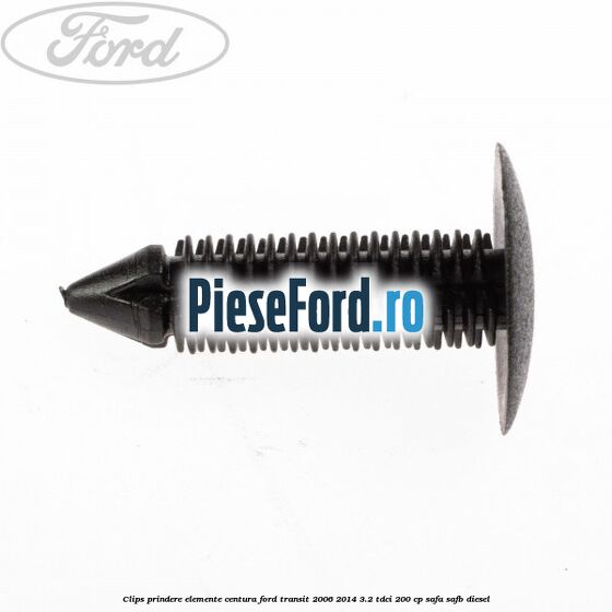 Clips prindere elemente centura Ford Transit 2006-2014 3.2 TDCi 200 cp SAFA, SAFB diesel