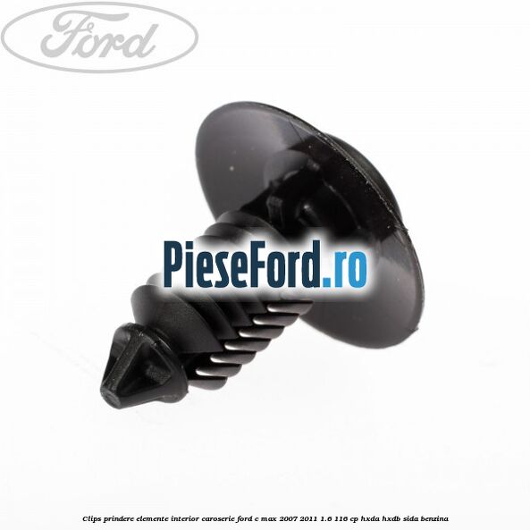 Clips prindere elemente interior caroserie Ford C-Max 2007-2011 1.6 116 cp HXDA, HXDB, SIDA benzina