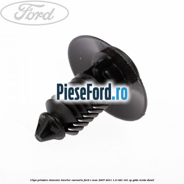 Clips prindere elemente interior caroserie Ford C-Max 2007-2011 1.6 TDCi 101 cp Clips prindere elemente interior caroserie Ford C-Max 2007-2011 1.6 TDCi 101 cp G8DC, MTDA diesel