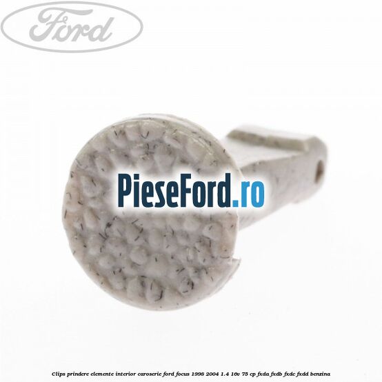 Clips prindere elemente interior caroserie Ford Focus 1998-2004 1.4 16V 75 cp Clips prindere elemente interior caroserie Ford Focus 1998-2004 1.4 16V 75 cp FXDA, FXDB, FXDC, FXDD benzina