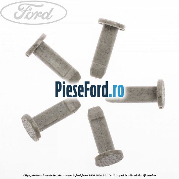 Clips prindere elemente interior caroserie Ford Focus 1998-2004 2.0 16V 131 cp EDDB, EDDC, EDDD, EDDF benzina