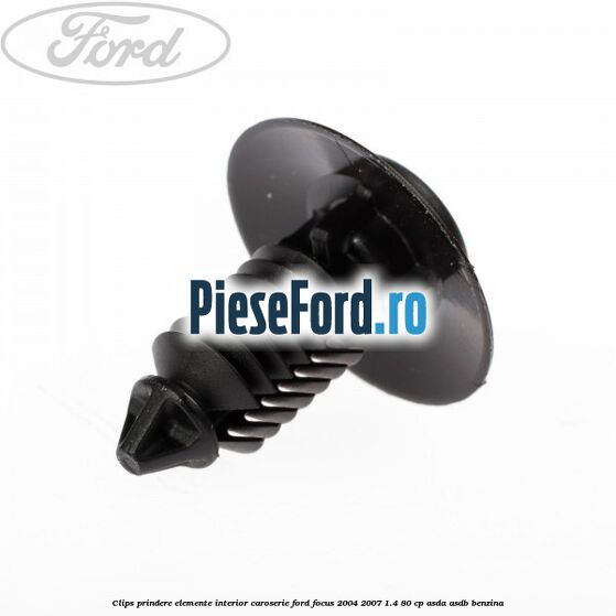 Clips prindere elemente interior caroserie Ford Focus 2004-2007 1.4 80 cp ASDA, ASDB benzina