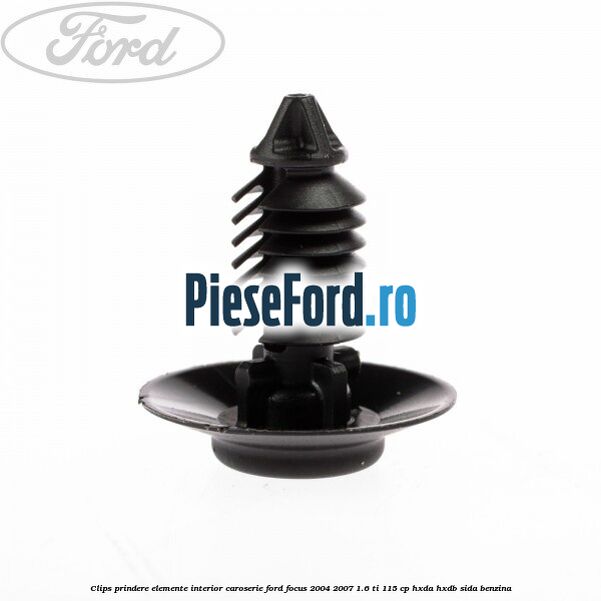 Clips prindere elemente interior caroserie Ford Focus 2004-2007 1.6 Ti 115 cp HXDA, HXDB, SIDA benzina