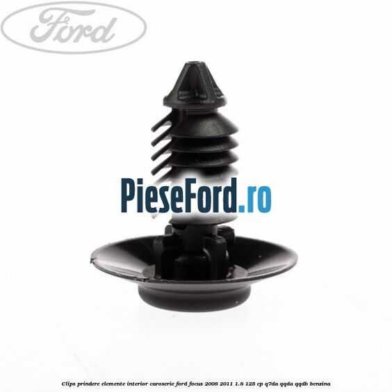 Clips prindere elemente interior caroserie Ford Focus 2008-2011 1.8 125 cp Clips prindere elemente interior caroserie Ford Focus 2008-2011 1.8 125 cp Q7DA, QQDA, QQDB benzina