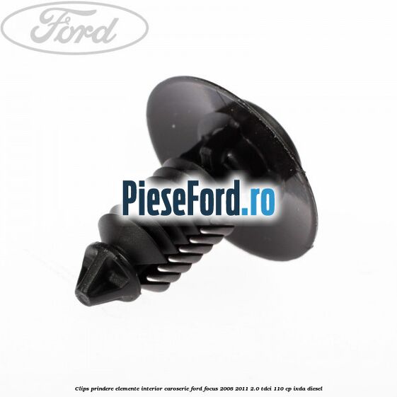 Clips prindere elemente interior caroserie Ford Focus 2008-2011 2.0 TDCi 110 cp Clips prindere elemente interior caroserie Ford Focus 2008-2011 2.0 TDCi 110 cp IXDA diesel