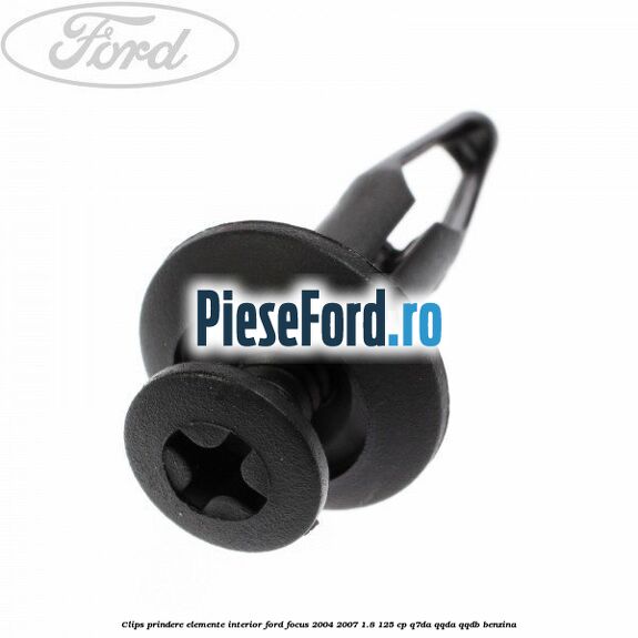 Clips prindere elemente interior Ford Focus 2004-2007 1.8 125 cp Q7DA, QQDA, QQDB benzina