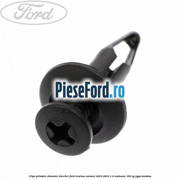 Clips prindere elemente interior Ford Tourneo Connect 2013-2018 1.6 EcoBoost 150 cp JQGA benzina