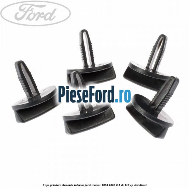 Clips prindere elemente interior Ford Transit 1994-2000 2.5 DI 116 cp 4ED diesel