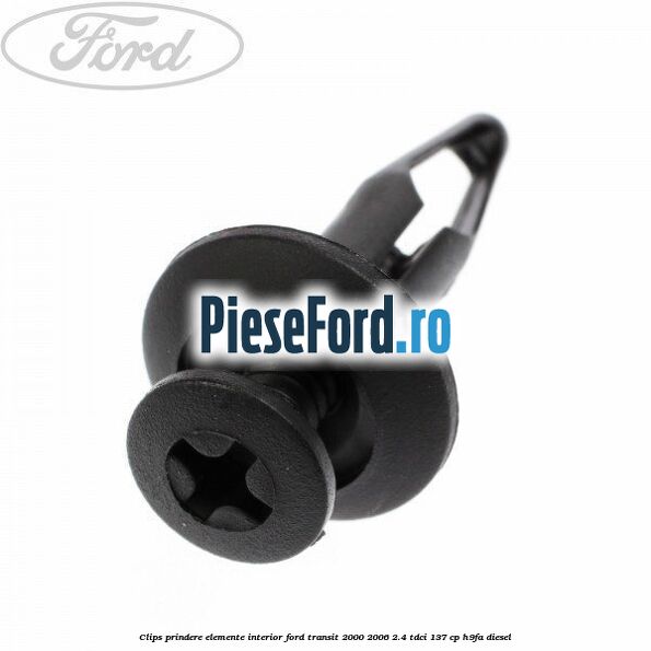 Clips prindere elemente interior Ford Transit 2000-2006 2.4 TDCi 137 cp H9FA diesel