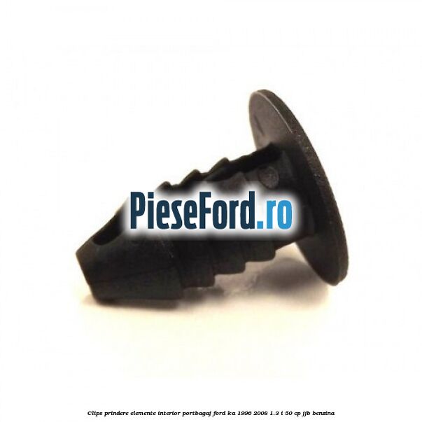 Clips prindere elemente interior portbagaj Ford Ka 1996-2008 1.3 i 50 cp JJB benzina