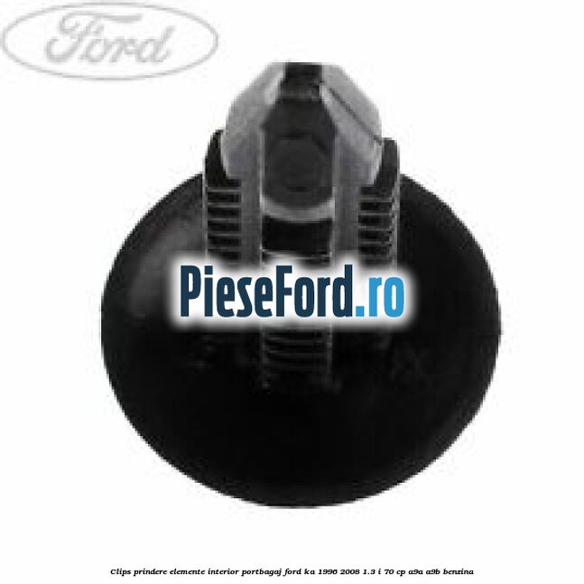 Clips prindere elemente interior portbagaj Ford Ka 1996-2008 1.3 i 70 cp A9A, A9B benzina