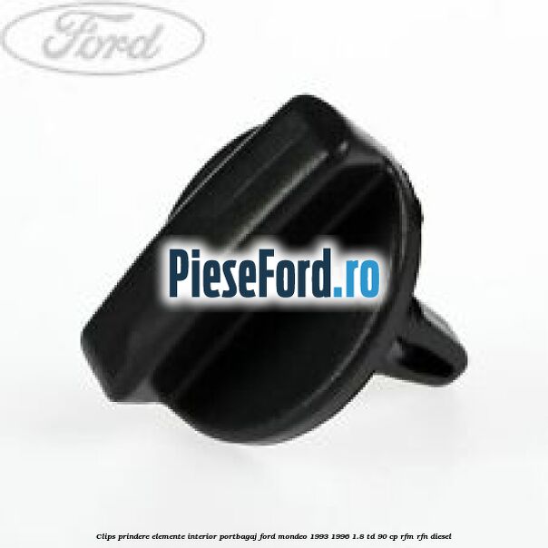 Clips prindere elemente interior portbagaj Ford Mondeo 1993-1996 1.8 TD 90 cp RFM, RFN diesel