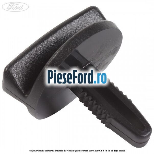 Clips prindere elemente interior portbagaj Ford Transit 2000-2006 2.4 TD 75 cp F4FA diesel