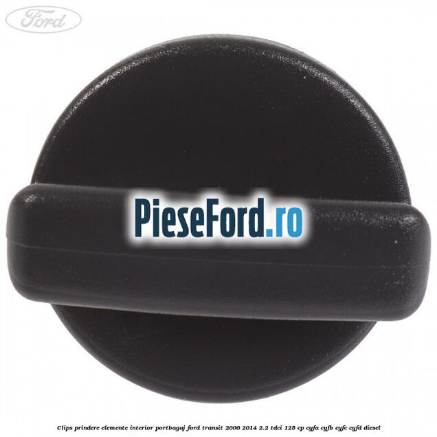 Clips prindere elemente interior portbagaj Ford Transit 2006-2014 2.2 TDCi 125 cp CYFA, CYFB, CYFC, CYFD diesel