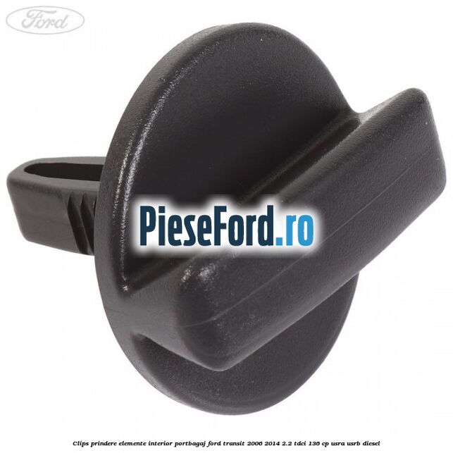 Clips prindere elemente interior portbagaj Ford Transit 2006-2014 2.2 TDCi 136 cp USRA, USRB diesel