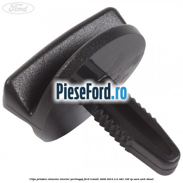 Clips prindere elemente interior portbagaj Ford Transit 2006-2014 2.2 TDCi 136 cp USRA, USRB diesel