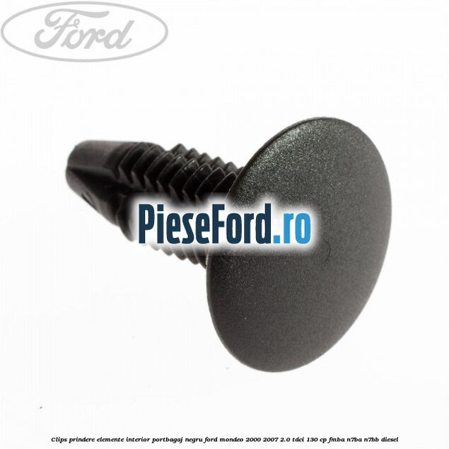 Clips prindere elemente interior portbagaj negru Ford Mondeo 2000-2007 2.0 TDCi 130 cp Clips prindere elemente interior portbagaj negru Ford Mondeo 2000-2007 2.0 TDCi 130 cp FMBA, N7BA, N7BB diesel